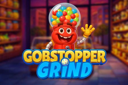 Gobstopper Grind Gobstopper Grind